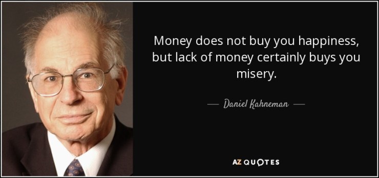 quote-money-does-not-buy-you-happiness-but-lack-of-money-certainly-buys-you-misery-daniel-kahneman-47-27-05